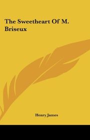 Book cover for "The Sweetheart of M. Briseux" by Henry James