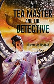 Book cover for "The Tea Master and the Detective" by Aliette de Bodard