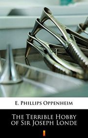Book cover for "The Terrible Hobby of Sir Joseph Londe" by E Phillips Oppenheim