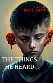 Book cover for "The Things He Heard" by Matt Shaw