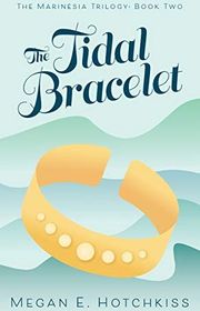 Book cover for "The Tidal Bracelet" by Megan E Hotchkiss