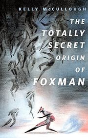 Book cover for "The Totally Secret Origin of Foxman" by Kelly McCullough
