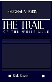 Book cover for "The Trail of the White Mule" by BM Bower