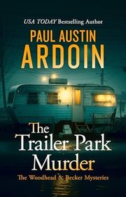 Book cover for "The Trailer Park Murder" by Paul Austin Ardoin