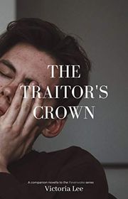 Book cover for "The Traitor's Crown" by Victoria Lee