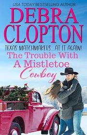 Book cover for "The Trouble With A Mistletoe Cowboy"