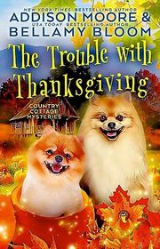 Book cover for "The Trouble with Thanksgiving" by Addison Moore