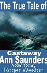 Book cover for "The True Tale of Castaway Ann Saunders" by Roger Weston