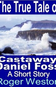 Book cover for "The True Tale of Castaway Daniel Foss" by Roger Weston