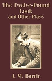 Book cover for "The Twelve-Pound Look and Other Plays" by JM Barrie