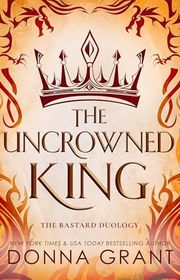Book cover for "The Uncrowned King" by Donna Grant