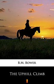 Book cover for "The Uphill Climb" by BM Bower