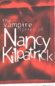 Book cover for "The Vampire Stories of Nancy Kilpatrick" by Nancy Kilpatrick