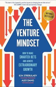 Book cover for "The Venture Mindset: How to Make Smarter Bets and Achieve Extraordinary Growth" by Ilya Strebulaev and Alex Dang