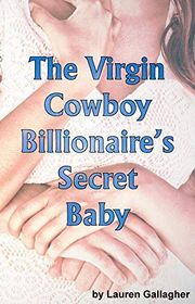 Book cover for "The Virgin Cowboy Billionaire's Secret Baby" by LA Witt