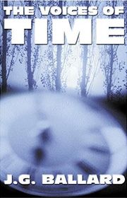 Book cover for "The Voices of Time" by JG Ballard