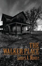 Book cover for "The Walker Place" by James A Moore