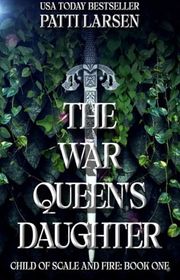 Book cover for "The War Queen's Daughter" by Patti Larsen