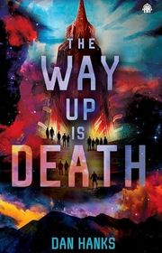 Book cover for "The Way Up is Death" by Dan Hanks