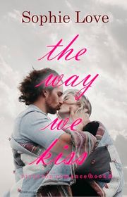Book cover for "The Way We Kiss" by Sophie Love