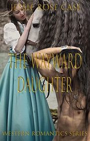 Book cover for "The Wayward Daughter" by Jessie Rose Case