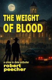 Book cover for "The Weight of Blood" by Robert Peecher