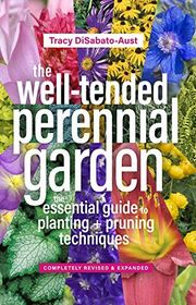 Book cover for "The Well-Tended Perennial Garden: The Essential Guide to Planting and Pruning Techniques" by Tracy DiSabato-Aust