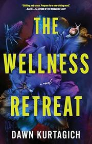 Book cover for "The Wellness Retreat" by Dawn Kurtagich