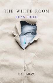 Book cover for "The White Room Runs Cold" by Matt Shaw