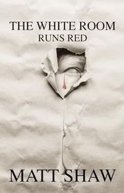 Book cover for "The White Room Runs Red" by Matt Shaw