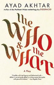 Book cover for "The Who & The What" by Ayad Akhtar