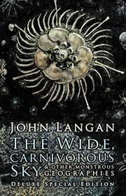 Book cover for "The Wide, Carnivorous Sky and Other Monstrous Geographies" by John Langan