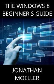 Book cover for "The Windows 8 Beginner's Guide" by Jonathan Moeller
