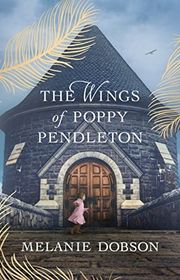 Book cover for "The Wings of Poppy Pendleton" by Melanie Dobson