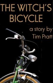 Book cover for "The Witch's Bicycle" by Tim Pratt