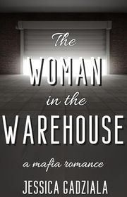Book cover for "The Woman in the Warehouse" by Jessica Gadziala