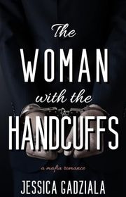 Book cover for "The Woman with the Handcuffs" by Jessica Gadziala