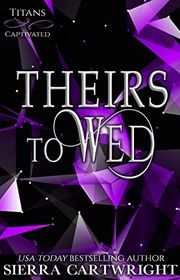 Book cover for "Theirs to Wed" by Sierra Cartwright