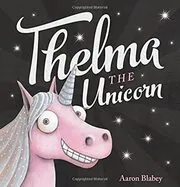 Book cover for "Thelma the Unicorn" by Aaron Blabey