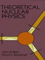 Book cover for "Theoretical Nuclear Physics" by John M. Blatt