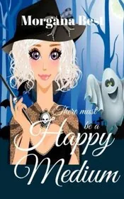 Book cover for "There Must be a Happy Medium" by Morgana Best