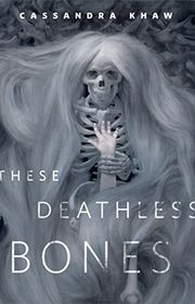 Book cover for "These Deathless Bones" by Cassandra Khaw