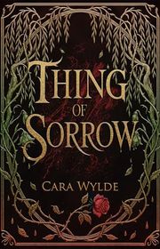 Book cover for "Thing of Sorrow" by Cara Wylde
