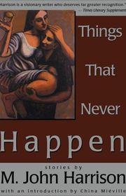 Book cover for "Things That Never Happen" by M John Harrison