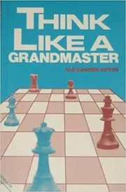 Book cover for "Think Like a Grandmaster" by A.A. Kotov