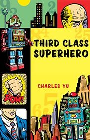 Book cover for "Third Class Superhero" by Charles Yu