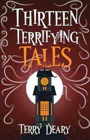 Book cover for "Thirteen Terrifying Tales" by Terry Deary