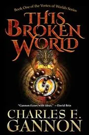 Book cover for "This Broken World" by Charles E Gannon