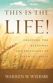 This Is the Life!: Enjoying the Blessings and Privileges of Faith in Christ
