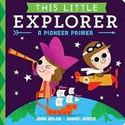 Book cover for "This Little Explorer" by Joan Holub